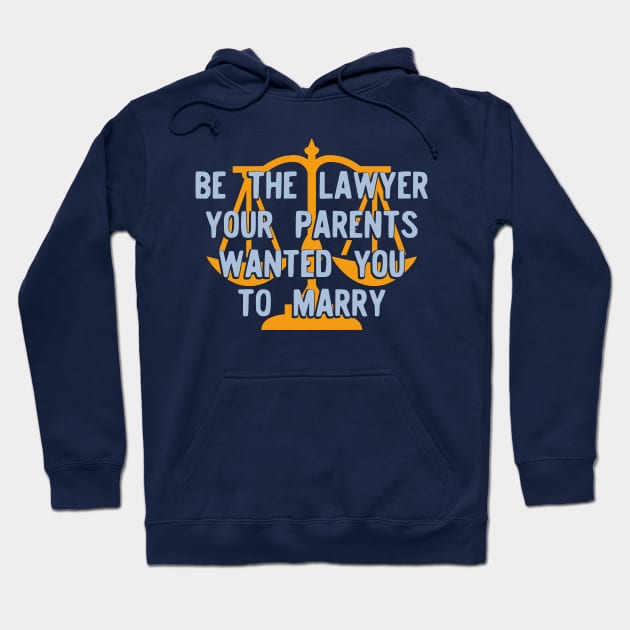 Be the Lawyer your parents wanted you to marry Version 2 Hoodie by Teeworthy Designs